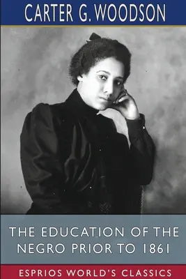 L'éducation des Noirs avant 1861 (Esprios Classics) - The Education of the Negro Prior to 1861 (Esprios Classics)