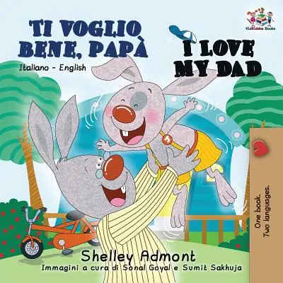 Ti voglio bene, pap J'aime mon papa : Livre bilingue italien-anglais pour enfants - Ti voglio bene, pap I Love My Dad: Italian English Bilingual Book for Kids