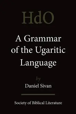 Grammaire de la langue ougaritique : Deuxième impression avec corrections - A Grammar of the Ugaritic Language: Second Impression with Corrections