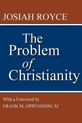 Le problème du christianisme : Avec une nouvelle introduction de Frank M. Oppenheim - The Problem of Christianity: With a New Introduction by Frank M. Oppenheim