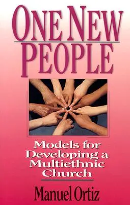 Un peuple nouveau : Modèles pour le développement d'une église multiethnique - One New People: Models for Developing a Multiethnic Church