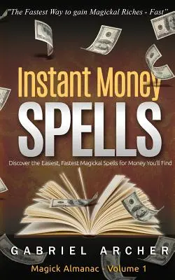 Sorts d'argent instantanés - La magie de l'argent qui fonctionne ! Des sorts faciles pour les débutants qui apprennent la magie de l'argent. - Instant Money Spells - Money Magick that works! Easy spells for beginners learning money magick