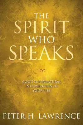 L'Esprit qui parle : L'intervention surnaturelle de Dieu dans votre vie - The Spirit Who Speaks: God's Supernatural Intervention in Your Life