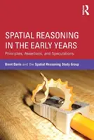 Le raisonnement spatial dans la petite enfance : Principes, affirmations et spéculations - Spatial Reasoning in the Early Years: Principles, Assertions, and Speculations