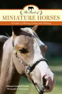 Le livre des chevaux miniatures : Guide de sélection, de soins et de dressage, 2e édition - The Book of Miniature Horses: A Guide to Selecting, Caring, and Training, 2nd Edition