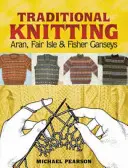 Le tricot traditionnel de Michael Pearson : Aran, Fair Isle et Fisher Ganseys, nouvelle édition augmentée - Michael Pearson's Traditional Knitting: Aran, Fair Isle and Fisher Ganseys, New & Expanded Edition