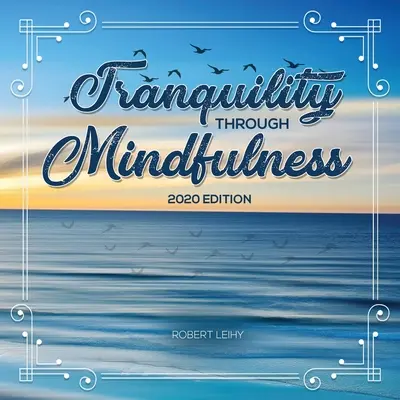 La tranquillité par la pleine conscience : édition 2020 - Tranquility Through Mindfulness: 2020 Edition