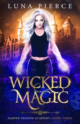 Magie maléfique : Académie des ombres de Harper (Livre 3) - Wicked Magic: Harper Shadow Academy (Book Three)