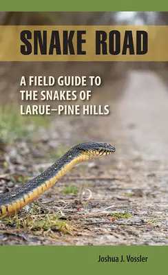 La route des serpents : Un guide de terrain pour les serpents de Larue-Pine Hills - Snake Road: A Field Guide to the Snakes of Larue-Pine Hills