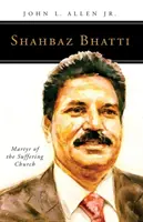 Shahbaz Bhatti : martyr de l'Église souffrante - Shahbaz Bhatti: Martyr of the Suffering Church