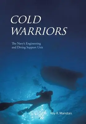 Les guerriers du froid : L'unité d'ingénierie et de soutien à la plongée de la marine - Cold Warriors: The Navy's Engineering and Diving Support Unit