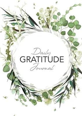 Journal de gratitude quotidien : (Couronne de feuilles vertes) Un guide de 52 semaines pour devenir reconnaissant - Daily Gratitude Journal: (Green Leaves Wreath) A 52-Week Guide to Becoming Grateful
