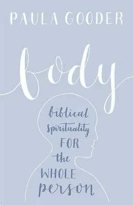 Le corps : Une spiritualité biblique pour la personne entière - Body: A Biblical Spirituality for the Whole Person