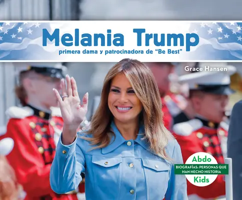 Melania Trump : Primera Dama Y Patrocinadora de Be Best«  (Melania Trump : First Lady & Be Best Backer) » (Melania Trump : First Lady & Be Best Backer) » (Melania Trump : First Lady & Be Best Backer) - Melania Trump: Primera Dama Y Patrocinadora de Be Best