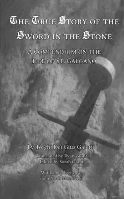 La véritable histoire de l'épée dans la pierre : Un abrégé de la vie de saint Galgano - The True Story of the Sword in the Stone: A Compendium on the Life of St. Galgano