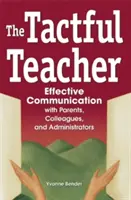 L'enseignant plein de tact : Communication efficace avec les parents, les collègues et les administrateurs - The Tactful Teacher: Effective Communication with Parents, Colleagues, and Administrators