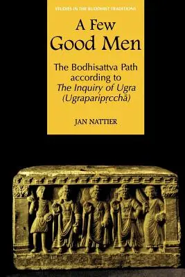 Quelques hommes bons : La voie du bodhisattva selon l'enquête d'Ugra (Ugraparipṛcchā) - A Few Good Men: The Bodhisattva Path According to the Inquiry of Ugra (Ugraparipṛcchā)