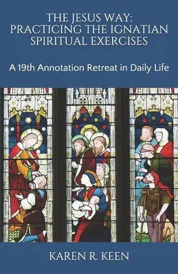 La voie de Jésus : La pratique des exercices spirituels ignatiens : Une retraite de 19 annotations dans la vie quotidienne - The Jesus Way: Practicing the Ignatian Spiritual Exercises: A 19th Annotation Retreat in Daily Life