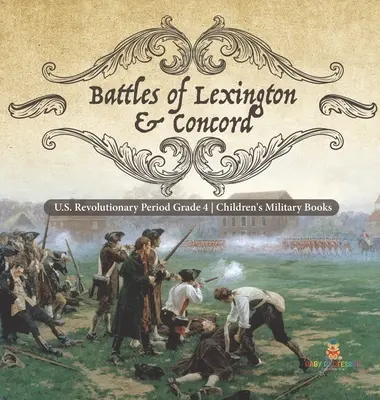 Batailles de Lexington et Concord - Période révolutionnaire américaine - 4e année - Livres militaires pour enfants - Battles of Lexington & Concord - U.S. Revolutionary Period Grade 4 - Children's Military Books