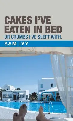 Les gâteaux que j'ai mangés au lit ou les miettes avec lesquelles j'ai dormi. - Cakes I'Ve Eaten in Bed or Crumbs I'Ve Slept With.