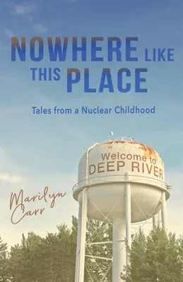 Nulle part comme ici : Histoires d'une enfance nucléaire - Nowhere like This Place: Tales from a Nuclear Childhood