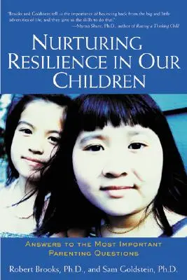 Nourrir la résilience de nos enfants : Réponses aux questions parentales les plus importantes - Nurturing Resilience in Our Children: Answers to the Most Important Parenting Questions