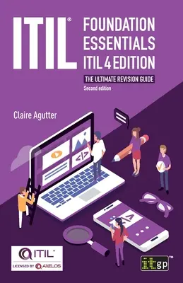 ITIL(R) Foundation Essentials ITIL 4 Edition : Le guide de révision ultime - ITIL(R) Foundation Essentials ITIL 4 Edition: The ultimate revision guide