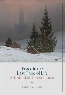 La paix dans le dernier tiers de la vie : Un manuel d'espoir pour les baby-boomers - Peace in the Last Third of Life: A Handbook of Hope for Boomers