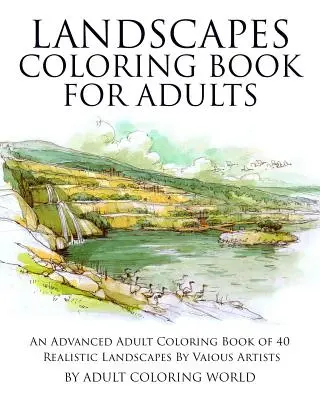 Livre de coloriage de paysages pour adultes : Un livre de coloriage avancé pour adultes de 40 paysages réalistes par divers artistes - Landscapes Coloring Book for Adults: An Advanced Adult Coloring Book of 40 Realistic Landscapes by various artists