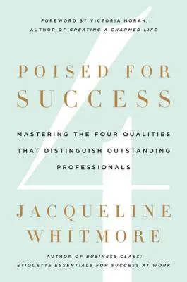 La réussite en ligne de mire : Maîtriser les quatre qualités qui distinguent les professionnels exceptionnels - Poised for Success: Mastering the Four Qualities That Distinguish Outstanding Professionals
