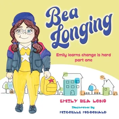 La nostalgie de Bea : Emily apprend que le changement est difficile Première partie - Bea Longing: Emily Learns Change Is Hard Part One