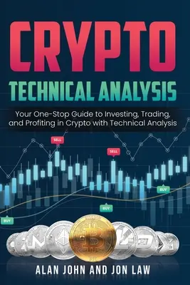 Crypto Technical Analysis : Votre guide unique pour investir, négocier et profiter des crypto-monnaies grâce à l'analyse technique. - Crypto Technical Analysis: Your One-Stop Guide to Investing, Trading, and Profiting in Crypto with Technical Analysis.