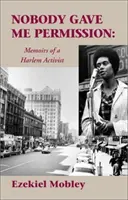 Personne ne m'a donné la permission: : Mémoires d'une militante de Harlem - Nobody Gave Me Permission:: Memoirs of a Harlem Activist