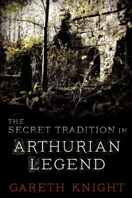 La tradition secrète dans la légende arthurienne - The Secret Tradition in Arthurian Legend