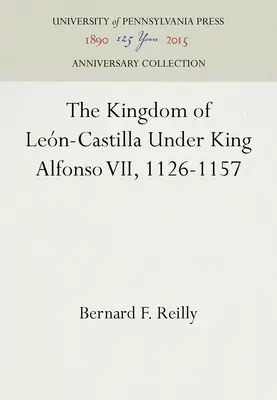 Le royaume de Léon-Castille sous le roi Alphonse VII, 1126-1157 - The Kingdom of Leon-Castilla Under King Alfonso VII, 1126-1157