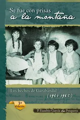 Se Fue Con Prisas a la Montaa : Los Hechos de Garabandal (1961-1965) - Se Fue Con Prisas a la Montaa: Los Hechos de Garabandal (1961-1965)