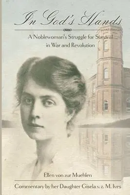 Entre les mains de Dieu : La lutte d'une noble pour la survie dans la guerre et la révolution - In God's Hands: A Noblewoman's Struggle for Survival in War and Revolution