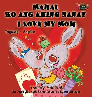 Mahal Ko ang Aking Nanay I Love My Mom : Livre bilingue tagalog-anglais - Mahal Ko ang Aking Nanay I Love My Mom: Tagalog English Bilingual Book