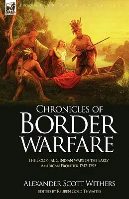 Chroniques de la guerre des frontières : les guerres coloniales et indiennes de la première frontière américaine 1742-1795 - Chronicles of Border Warfare: the Colonial & Indian Wars of the Early American Frontier 1742-1795