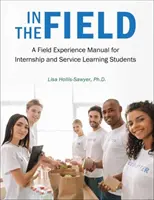Sur le terrain : Un manuel d'expérience sur le terrain pour les étudiants en stage et en apprentissage par le service. - In the Field: A Field Experience Manual for Internship and Service Learning Students