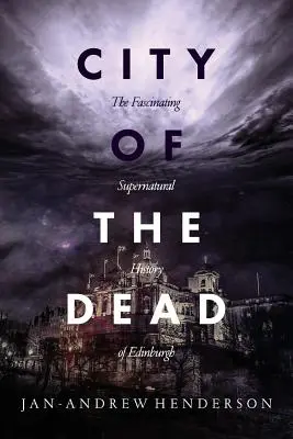 La ville des morts : la fascinante histoire surnaturelle d'Édimbourg - City of the Dead: The Fascinating Supernatural History of Edinburgh