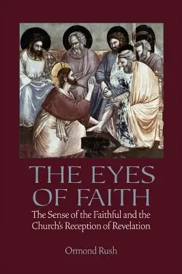 Les yeux de la foi : Le sens du fidèle et la réception de la Révélation par l'Église - The Eyes of Faith: The Sense of the Faithful and the Church's Reception of Revelation