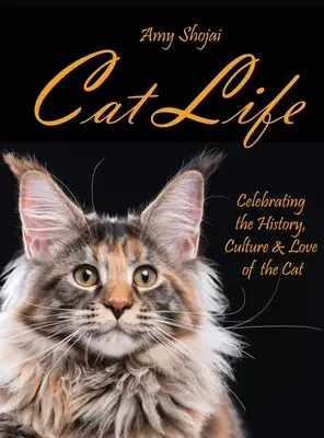 La vie du chat : Célébration de l'histoire, de la culture et de l'amour du chat - Cat Life: Celebrating the History, Culture & Love of the Cat