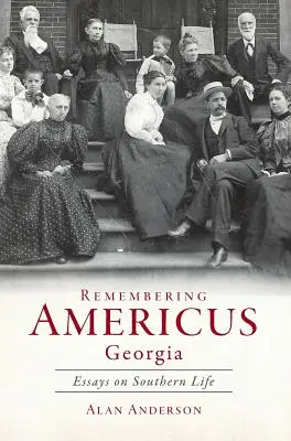 Se souvenir d'Americus, Géorgie : Essais sur la vie dans le Sud - Remembering Americus, Georgia: Essays on Southern Life