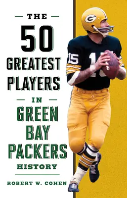 Les 50 plus grands joueurs de l'histoire des Green Bay Packers - The 50 Greatest Players in Green Bay Packers History