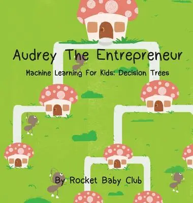 Audrey l'entrepreneuse : L'apprentissage automatique pour les enfants : Arbres de décision - Audrey The Entrepreneur: Machine Learning For Kids: Decision Trees