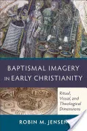 L'imagerie du baptême dans le christianisme primitif : Dimensions rituelles, visuelles et théologiques - Baptismal Imagery in Early Christianity: Ritual, Visual, and Theological Dimensions