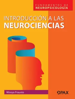 Introduction aux neurosciences : Fundamentos de Neuropsicologa - Introduccin a la Neurociencias: Fundamentos de Neuropsicologa