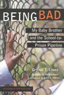 Being Bad : Mon petit frère et la filière école-prison - Being Bad: My Baby Brother and the School-To-Prison Pipeline