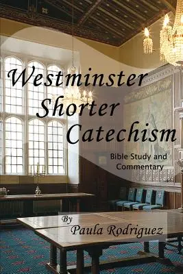 Westminster Shorter Catechism Bible Study and Commentary (Étude biblique et commentaire du catéchisme court de Westminster) - Westminster Shorter Catechism Bible Study and Commentary